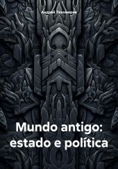 Mundo antigo: estado e pol?tica