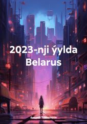 2023-nji ?ylda Belarus