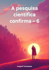 A pesquisa cient?fica confirma – 6